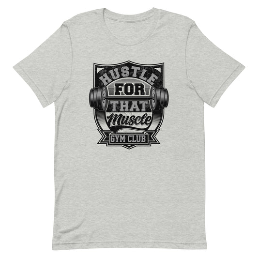 Hustle For That Muscle Gym Club t-shirt