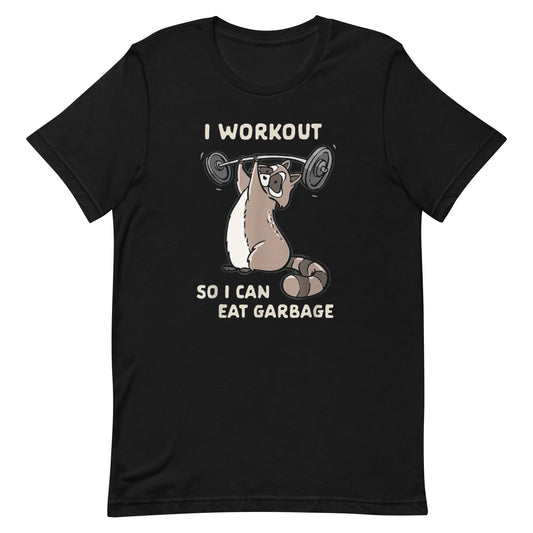 I Workout So I Can Eat Garbage T-Shirt